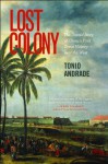 Lost Colony: The Untold Story of China's First Great Victory over the West - Tonio Andrade