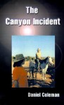 The Canyon Incident - Daniel Coleman