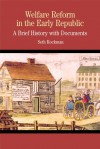 Welfare Reform in the Early Republic: A Brief History with Documents - Seth Rockman, Rockman