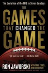 The Games That Changed the Game: The Evolution of the NFL in Seven Sundays - Ron Jaworski, David Plaut, Greg Cosell, Steve Sabol