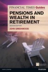 The Financial Times Guide to Pensions and Wealth in Retirement - John Greenwood