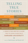 Telling True Stories: A Nonfiction Writers' Guide from the Nieman Foundation at Harvard University - Mark Kramer, Wendy Call