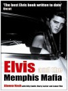 Elvis and the Memphis Mafia - Alanna Nash