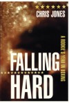 Falling Hard: A Rookie's Year in Boxing - Chris Jones