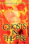 Ghosts in the Fire - Annastaysia Savage