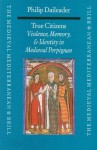 True Citizens: Violence, Memory, and Identity in the Medieval Community of Perpignan, 1162-1397 - Philip Daileader