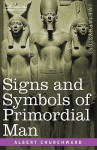 Signs And Symbols Of Primordial Man - Albert Churchward