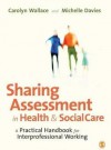 Sharing Assessment in Health and Social Care: A Practical Handbook for Interprofessional Working - Michelle Davies