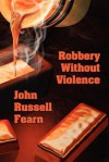 Robbery Without Violence: Two Science Fiction Crime Stories - John Russell Fearn