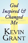 God Inspired & Changed Me - Kevin Grant