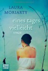 Eines Tages vielleicht: Roman - Laura Moriarty