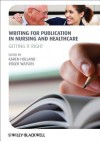 Writing for Publication in Nursing and Healthcare: How to Avoid Costly Mistakes - Karen Holland, Roger Watson