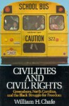 Civilities and Civil Rights : Greensboro, North Carolina, and the Black Struggle for Freedom - William H. Chafe