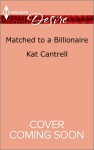 Matched to a Billionaire - Kat Cantrell