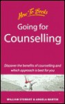 Going for Counselling: Working with Your Counsellor to Develop Awareness and Essential Life Skills - William Stewart, Angela Martin