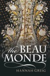 The Beau Monde: Fashionable Society in Georgian London - Hannah Greig