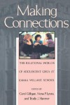 Making Connections: The Relational Worlds of Adolescent Girls at Emma Willard School - Carol Gilligan, Nona Lyons, Nona P. Lyons