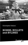 Bombs, Bullets and Bylines - Christopher Dobson