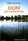 Dom nad rozlewiskiem - Małgorzata Kalicińska