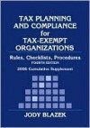 Tax Planning and Compliance of Tax-Exempt Organizations: Rules, Checklists, Procedures Cumulative Supplement, 2006 - Jody Blazek