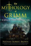 The Mythology of Grimm: The Fairy Tale and Folklore Roots of the Popular TV Show - Nathan Robert Brown