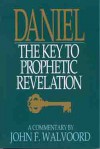 Daniel: The Key to Prophetic Revelation - John F. Walvoord