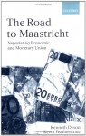 The Road to Maastricht: Negotiating Economic and Monetary Union - Kenneth Dyson, Kevin Featherstone