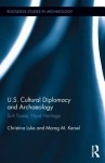 Us Cultural Diplomacy and Archaeology: Soft Power, Hard Heritage - CHRISTINA LUKE, MORAG KERSEL