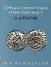 Coins and Currency Systems of Post-Gupta Bengal (C. AD 550-700) - B.N. Mukherjee