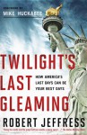 Twilight's Last Gleaming: How America's Last Days Can Be Your Best Days - Robert Jeffress, Mike Huckabee