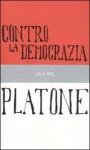 Contro la democrazia - Plato, Franco Ferrari