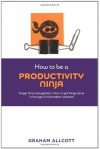 How To Be A Productivity Ninja - Graham Allcott