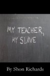 My Teacher, My Slave - Shon Richards