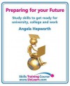 Preparing for Your Future: Study Skills to Get Ready for University, College and Work. Choose Your Course, Study Skills, Action Planning, Time Ma - Angela Hepworth, Margaret Greenhall