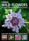 Common Wild Flowers of Table Mountain & Silvermine - Hugh Clarke, Bruce Mackenzie, Corinne Merry