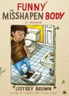 Funny Misshapen Body: A Memoir - Jeffrey Brown