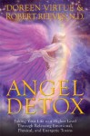 Angel Detox: Taking Your Life to a Higher Level Through Releasing Emotional, Physical, and Energetic Toxins - Robert Reeves, Doreen Virtue