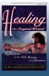 Healing the Original Wound: Reflections on the Full Meaning of Salvation: How to Experience Spiritual Freedom and Enjoy God's Presence - Benedict J. Groeschel