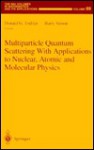 Multiparticle Quantum Scattering with Applications to Nuclear, Atomic and Molecular Physics (The IMA Volumes in Mathematics and its Applications) - Donald G. Truhlar, Barry Simon