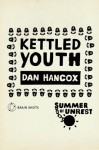 Summer of Unrest: Kettled Youth: The Battle Against the Neoliberal Endgame - Dan Hancox