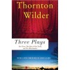 THREE PLAYS BY THORTON WILDER: OUR TOWN, THE SKIN OF OUR TEETH and THE MATCHMAKER - Thorton Wilder, Alex Tsao