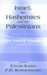 Israel, the Hashemites and the Palestinians: The Fateful Triangle - Efraim Karsh, P. R. Kumaraswamy