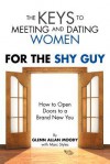 The Keys to Meeting and Dating Women: For the Shy Guy - Glenn Moody