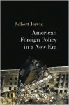 American Foreign Policy in a New Era - Robert Jervis