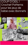 COUP D'OEIL ! Crochet Patterns pour les jeux de bébé avec Bonnets (French Edition) - . Unknown