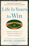 Life Is Yours to Win: Lessons Forged from the Purpose, Passion, and Magic of Baseball - Augie Garrido, Kevin Costner