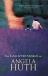 The Collected Stories Of Angela Huth - Angela Huth