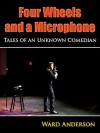 Four Wheels and a Microphone: Tales of an Unknown Comedian - Ward Anderson