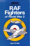 RAF Fighters of World War 2 - Alan W. Hall