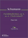 Davidsbundlertanze, op. 6, no. 6: ("Nicht Schnell") - Robert Schumann